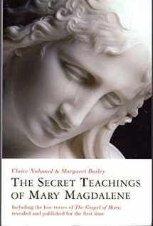 9781842931820-1842931822-The Secret Teachings of Mary Magdalene: Including the Lost Verses of The Gospel of Mary, Revealed and Published for the First Time