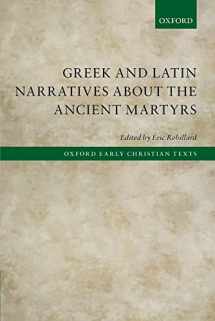 9780198848875-0198848870-Greek and Latin Narratives about the Ancient Martyrs (Oxford Early Christian Texts)