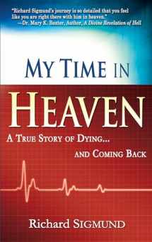 9781603741231-1603741232-My Time in Heaven: One Man's Remarkable Story of Dying and Coming Back