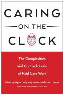 9780813563114-0813563119-Caring on the Clock: The Complexities and Contradictions of Paid Care Work (Families in Focus)