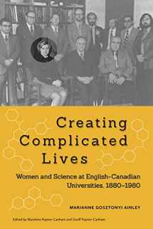 9780773540668-0773540660-Creating Complicated Lives: Women and Science at English-Canadian Universities, 1880-1980