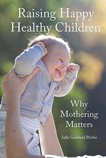 9781907359835-1907359834-Raising Happy Healthy Children: Why Mothering Matters (Hawthorn Press Early Years)