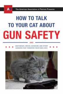 9780451494924-045149492X-How to Talk to Your Cat About Gun Safety: And Abstinence, Drugs, Satanism, and Other Dangers That Threaten Their Nine Lives