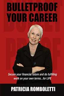 9781732585911-1732585911-Bulletproof Your Career: Secure Your Financial Future and Do Fulfilling Work on Your Own Terms… for LIFE!