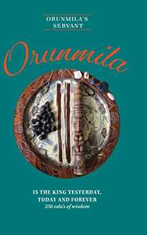 9781525551956-1525551957-Orunmila is the King Yesterday, Today and Forever: 256 Odu's Of Wisdom