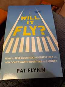 9780997082302-0997082305-Will It Fly?: How to Test Your Next Business Idea So You Don't Waste Your Time and Money
