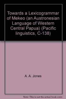 9780858834729-0858834723-Towards a Lexicogrammar of Mekeo (an Austronesian Language of Western Central Papua) (Pacific linguistics, C-138)
