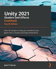 9781839218620-1839218622-Unity 2021 Shaders and Effects Cookbook - Fourth Edition: Over 50 recipes to help you transform your game into a visually stunning masterpiece