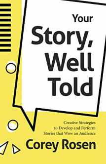9781642504651-1642504653-Your Story, Well Told: Creative Strategies to Develop and Perform Stories that Wow an Audience (How To Sell Yourself)