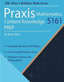 9781096383543-1096383543-Praxis Mathematics Content Knowledge 5161 Prep: Praxis Math Content Knowledge 5161 Study Guide with 6 Full-length Practice Tests