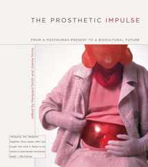9780262693615-0262693615-The Prosthetic Impulse: From a Posthuman Present to a Biocultural Future