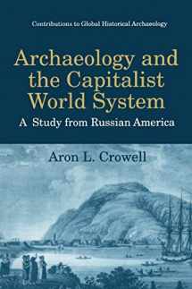 9780306456695-0306456699-Archaeology and the Capitalist World System: A Study from Russian America (Contributions To Global Historical Archaeology)