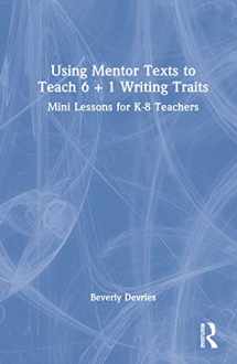 9781032254913-1032254912-Using Mentor Texts to Teach 6 + 1 Writing Traits