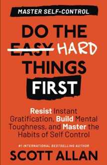 9781990484261-1990484263-Do the Hard Things First: Master Self-Control: Resist Instant Gratification, Build Mental Toughness, and Master the Habits of Self Control (Do the Hard Things First Series)