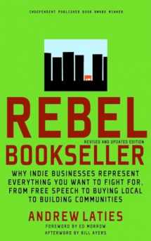 9781609801397-1609801393-Rebel Bookseller: Why Indie Bookstores Represent Everything You Want to Fight for from Free Speech to Buying Local to Building Communities
