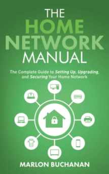 9781735543062-1735543063-The Home Network Manual: The Complete Guide to Setting Up, Upgrading, and Securing Your Home Network (Home Technology Manuals)