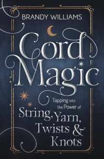 9780738766058-0738766054-Cord Magic: Tapping into the Power of String, Yarn, Twists & Knots