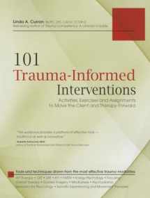 9781936128426-193612842X-101 Trauma-Informed Interventions: Activities, Exercises and Assignments to Move the Client and Therapy Forward