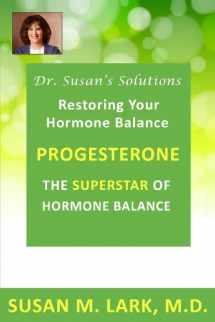 9781940188065-1940188067-Dr. Susan's Solutions: Progesterone - The Superstar of Hormone Balance: The Superstar of Hormone Balance