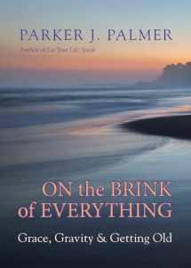 9781523095438-1523095431-On the Brink of Everything: Grace, Gravity, and Getting Old