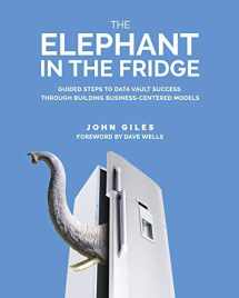 9781634624893-1634624890-The Elephant in the Fridge: Guided Steps to Data Vault Success through Building Business-Centered Models