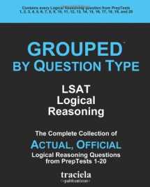 9780984199716-0984199713-GROUPED by Question Type: LSAT Logical Reasoning: The Complete Collection of Actual, Official Logical Reasoning Questions from PrepTests 1-20