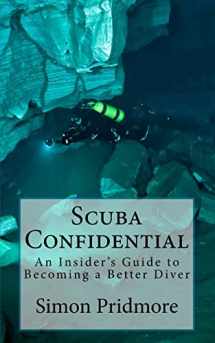 9781491049242-1491049243-Scuba Confidential: An Insider's Guide to Becoming a Better Diver (The Scuba Series)
