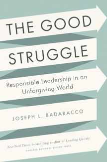 9781422191644-1422191648-The Good Struggle: Responsible Leadership in an Unforgiving World