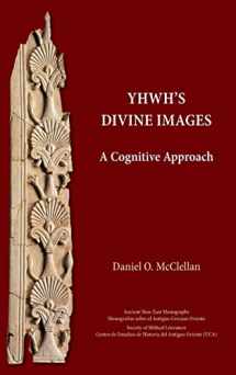 9781628374391-162837439X-YHWH's Divine Images: A Cognitive Approach (Ancient Near East Monographs, 29)