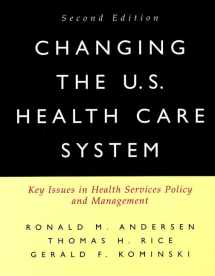 9780787954048-0787954047-Changing the U.S. Health Care System: Key Issues in Health Services Policy and Management