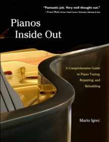9780982756300-0982756305-Pianos Inside Out: A Comprehensive Guide to Piano Tuning, Repairing, and Rebuilding