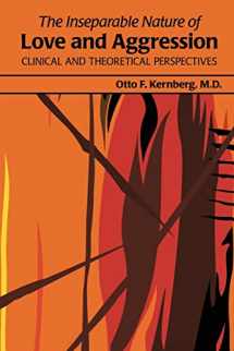 9781585624287-1585624284-The Inseparable Nature of Love and Aggression: Clinical and Theoretical Perspectives