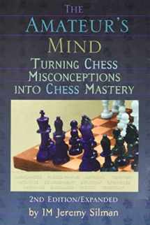 9781890085025-1890085022-The Amateur's Mind: Turning Chess Misconceptions Into Chess Mastery
