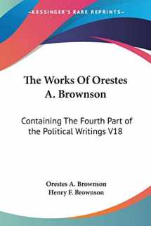 9781425492748-1425492746-The Works Of Orestes A. Brownson: Containing The Fourth Part of the Political Writings V18