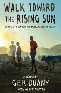 9781524719401-1524719404-Walk Toward the Rising Sun: From Child Soldier to Ambassador of Peace