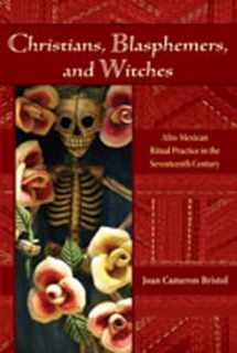 9780826337993-0826337996-Christians, Blasphemers, and Witches: Afro-Mexican Ritual Practice in the Seventeenth Century (Diálogos Series)