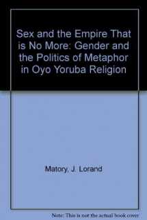 9780816622269-0816622264-Sex and the Empire That Is No More: Gender and the Politics of Metaphor in Oyo Yoruba Religion