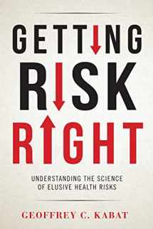 9780231166461-023116646X-Getting Risk Right: Understanding the Science of Elusive Health Risks
