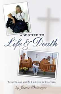 9781601261434-1601261438-Addicted to Life & Death: Memoirs of an EMT and Deputy Coroner