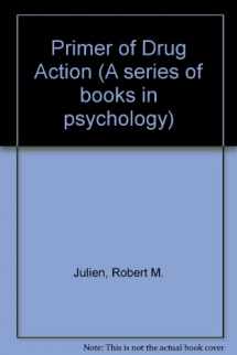 9780716700531-0716700530-A primer of drug action (A Series of books in psychology)