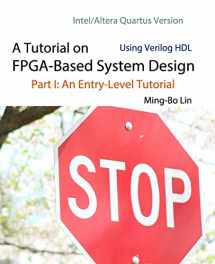 9781721530380-172153038X-A Tutorial on FPGA-Based System Design Using Verilog HDL: Intel/Altera Quartus Version: Part I: An Entry-Level Tutorial