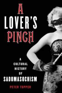 9781538111178-1538111179-A Lover's Pinch: A Cultural History of Sadomasochism