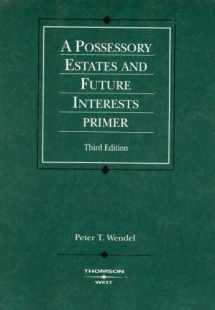 9780314183699-0314183698-Possessory Estates and Future Interests Primer, 3d (Coursebook)