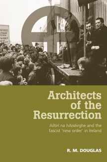9780719079986-0719079985-Architects of the Resurrection: Ailtirí na hAiséirghe and the Fascist 'New Order' in Ireland