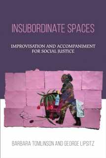 9781439916988-1439916985-Insubordinate Spaces: Improvisation and Accompaniment for Social Justice