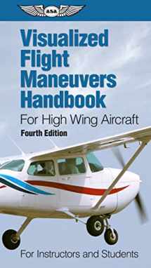 9781619544888-1619544881-Visualized Flight Maneuvers Handbook for High Wing Aircraft: for Instructors and Students