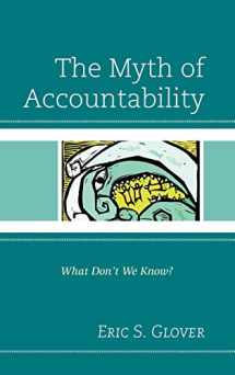 9781610486996-1610486994-The Myth of Accountability: What Don't We Know?