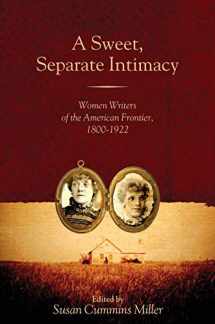 9780896726185-0896726185-A Sweet, Separate Intimacy: Women Writers of the American Frontier, 1800–1922 (Voice in the American West)