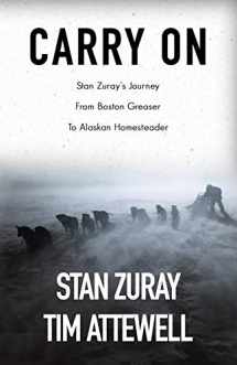 9781521098899-1521098891-Carry On: Stan Zuray's Journey from Boston Greaser to Alaskan Homesteader