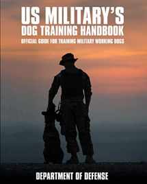 9781939473943-1939473942-U.S. Military's Dog Training Handbook: Official Guide for Training Military Working Dogs